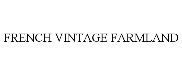 Trademark Logo FRENCH VINTAGE FARMLAND