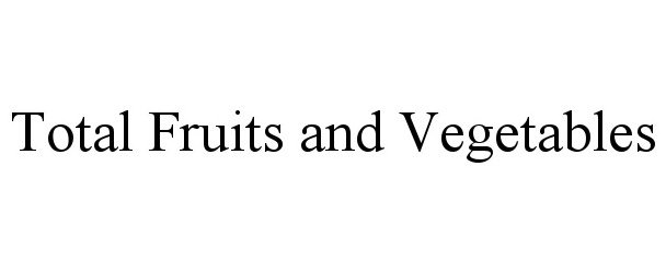 Trademark Logo TOTAL FRUITS AND VEGETABLES