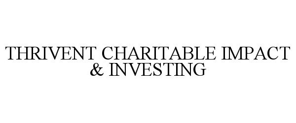  THRIVENT CHARITABLE IMPACT &amp; INVESTING