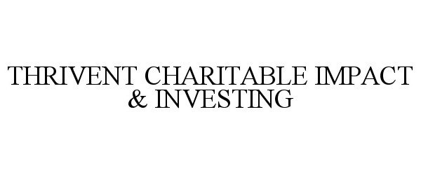 Trademark Logo THRIVENT CHARITABLE IMPACT & INVESTING