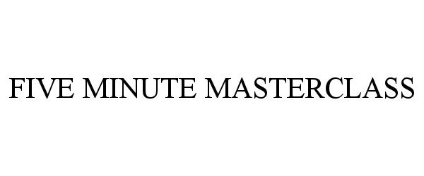 Trademark Logo FIVE MINUTE MASTERCLASS