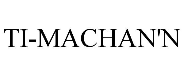 Trademark Logo TI-MACHAN'N