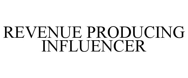 Trademark Logo REVENUE PRODUCING INFLUENCER