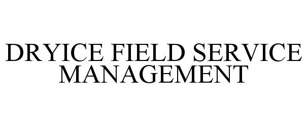  DRYICE FIELD SERVICE MANAGEMENT