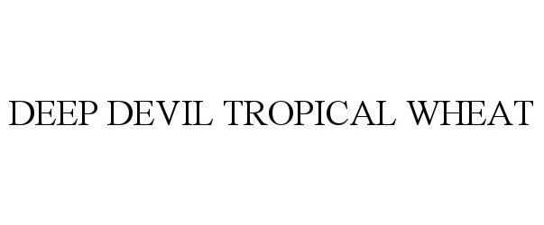 Trademark Logo DEEP DEVIL TROPICAL WHEAT