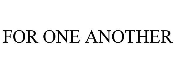Trademark Logo FOR ONE ANOTHER