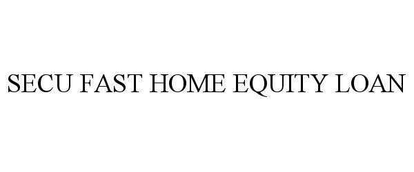 Trademark Logo SECU FAST HOME EQUITY LOAN