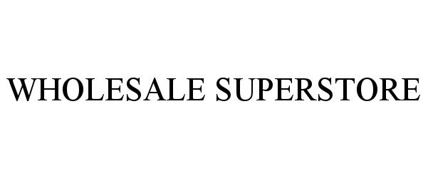 Trademark Logo WHOLESALE SUPERSTORE