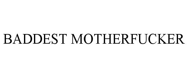 Trademark Logo BADDEST MOTHERFUCKER