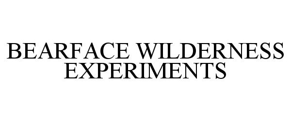 BEARFACE WILDERNESS EXPERIMENTS