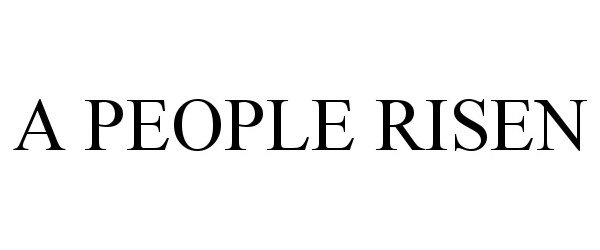 Trademark Logo A PEOPLE RISEN