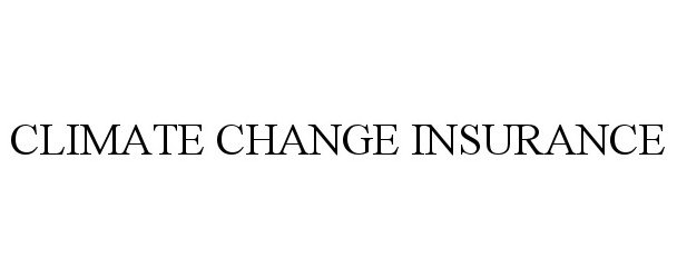 Trademark Logo CLIMATE CHANGE INSURANCE