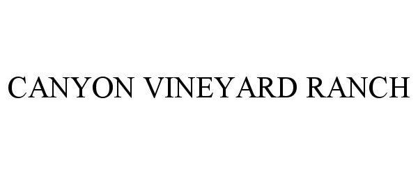 Trademark Logo CANYON VINEYARD RANCH