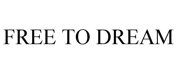 Trademark Logo FREE TO DREAM