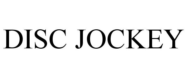 Trademark Logo DISC JOCKEY