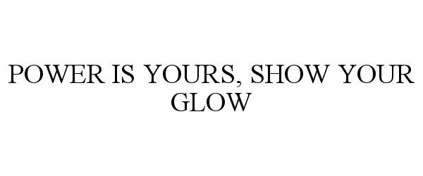  POWER IS YOURS, SHOW YOUR GLOW