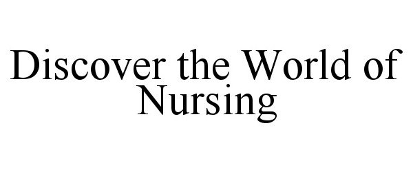 DISCOVER THE WORLD OF NURSING