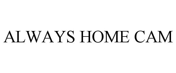 Trademark Logo ALWAYS HOME CAM
