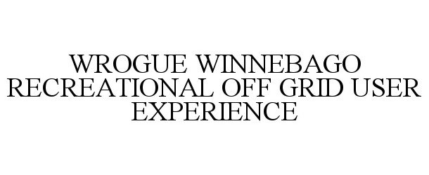 Trademark Logo WROGUE WINNEBAGO RECREATIONAL OFF GRID USER EXPERIENCE