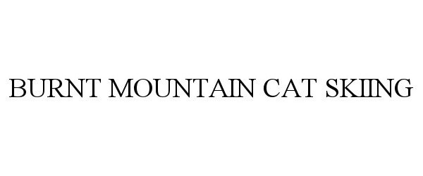 Trademark Logo BURNT MOUNTAIN CAT SKIING