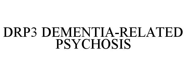  DRP3 DEMENTIA-RELATED PSYCHOSIS