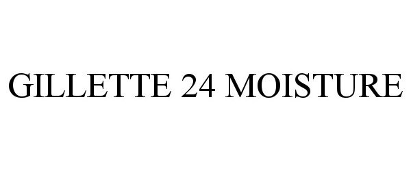 Trademark Logo GILLETTE 24 MOISTURE