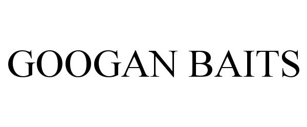 GOOGAN BAITS - Googan Baits, L.L.C. Trademark Registration