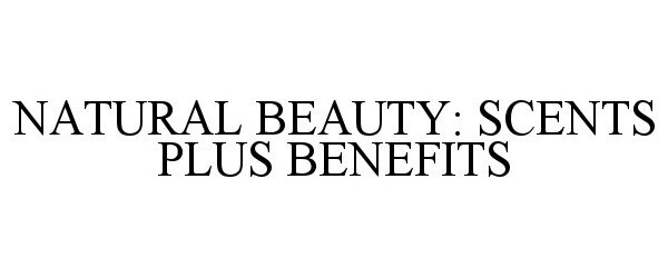  NATURAL BEAUTY: SCENTS PLUS BENEFITS