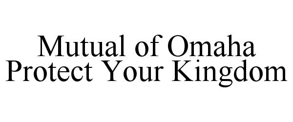  MUTUAL OF OMAHA PROTECT YOUR KINGDOM