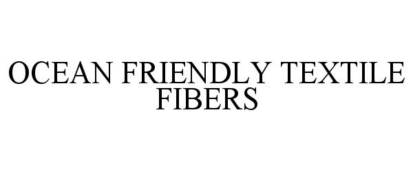  OCEAN FRIENDLY TEXTILE FIBERS