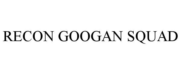 RECON GOOGAN SQUAD - Googan Baits, LLC Trademark Registration