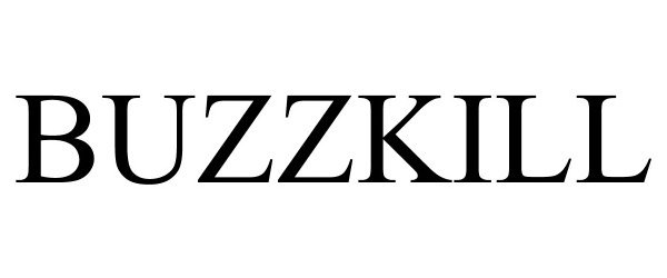 Trademark Logo BUZZKILL