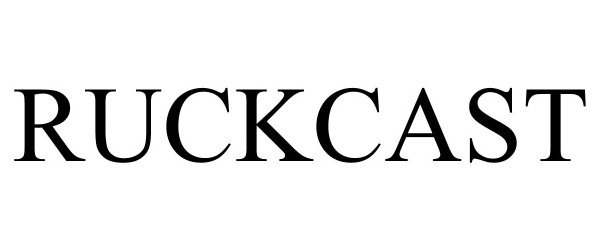 Trademark Logo RUCKCAST