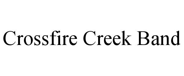 Trademark Logo CROSSFIRE CREEK BAND