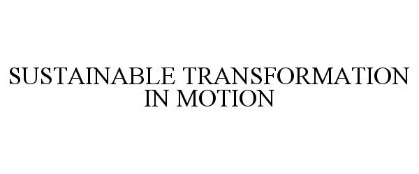  SUSTAINABLE TRANSFORMATION IN MOTION