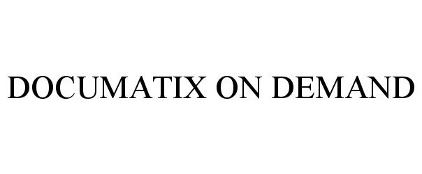 Trademark Logo DOCUMATIX ON DEMAND