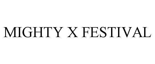Trademark Logo MIGHTY X FESTIVAL