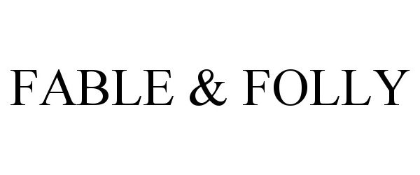 Trademark Logo FABLE & FOLLY