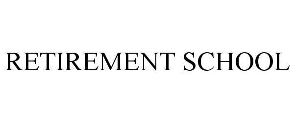 Trademark Logo RETIREMENT SCHOOL