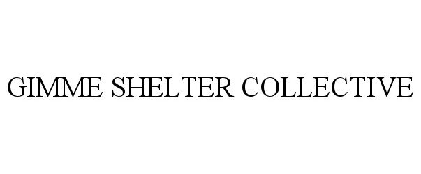 Trademark Logo GIMME SHELTER COLLECTIVE