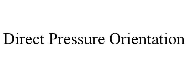 Trademark Logo DIRECT PRESSURE ORIENTATION