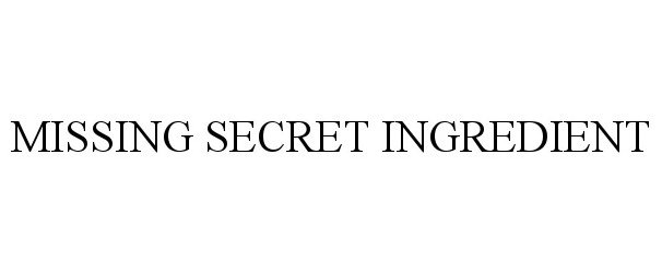 Trademark Logo MISSING SECRET INGREDIENT
