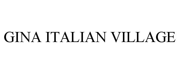 Trademark Logo GINA ITALIAN VILLAGE