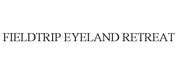  FIELDTRIP EYELAND RETREAT