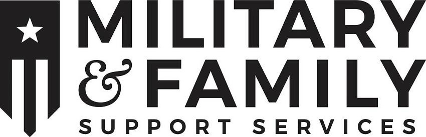  MILITARY &amp; FAMILY SUPPORT SERVICES