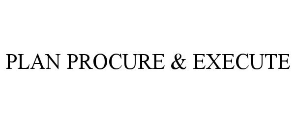 Trademark Logo PLAN PROCURE & EXECUTE