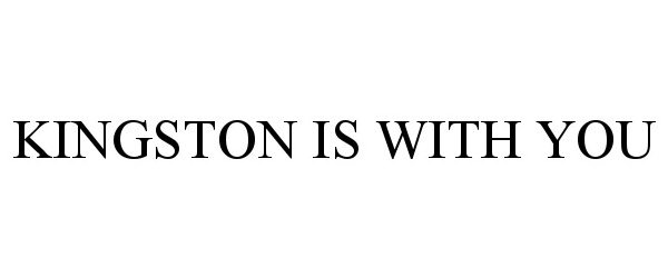 Trademark Logo KINGSTON IS WITH YOU