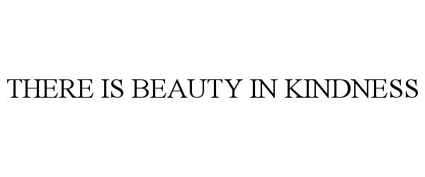  THERE IS BEAUTY IN KINDNESS