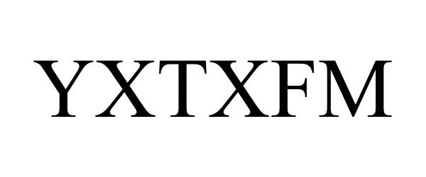 Trademark Logo YXTXFM