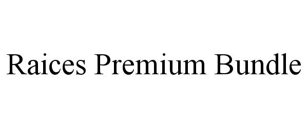 Trademark Logo RAICES PREMIUM BUNDLE